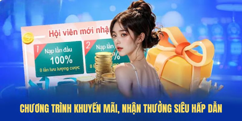 Chương trình khuyến mãi, nhận thưởng siêu hấp dẫn